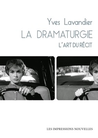 Yves Lavandier - La dramaturgie - L'art du récit : cinéma, théâtre, opéra, radio, télévision, bande dessinée.