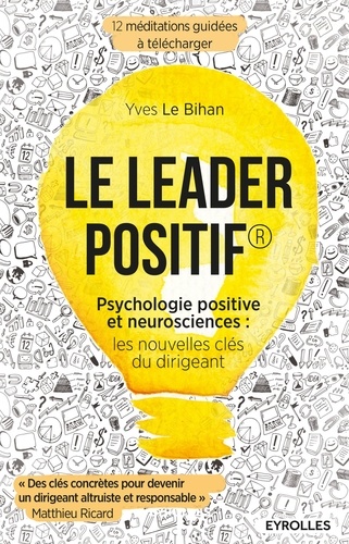 Le leader positif. Psychologie positive et neurosciences : les nouvelles clés du dirigeant