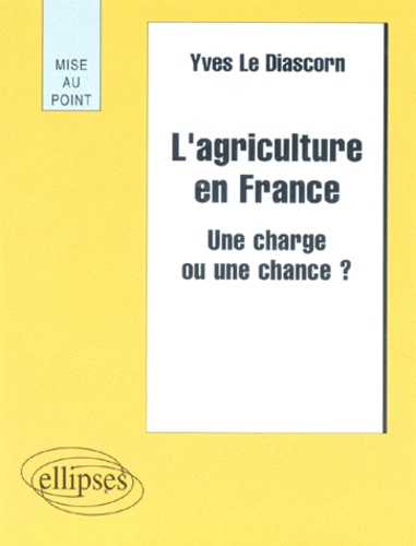 Yves Le Diascorn - L'Agriculture En France. Une Charge Ou Une Chance ?.