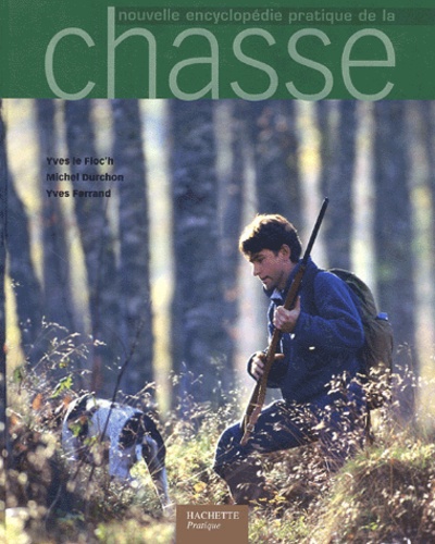 Yves Le Floc'h et Michel Durchon - Nouvelle encyclopédie pratique de la chasse.
