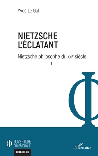 Nietzsche philosophe du XXIe siècle. Tome 1, Nietzsche l'éclatant