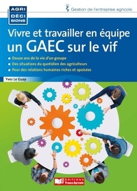 Yves Le Guay - Vivre et travailler en équipe - Un GAEC sur le vif.