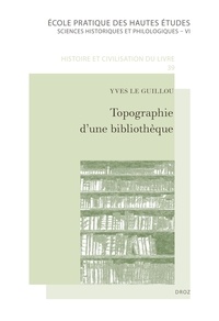 Yves Le Guillou - Topographie d'une bibliothèque - Le portrait par ses livres d'un juriste dans la société parisienne du XVIIe siècle.