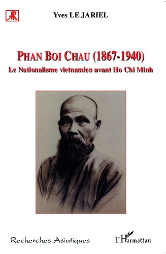 Phan Boi Chau (1867-1940). Le nationalisme vietnamien avant Ho Chi Minh