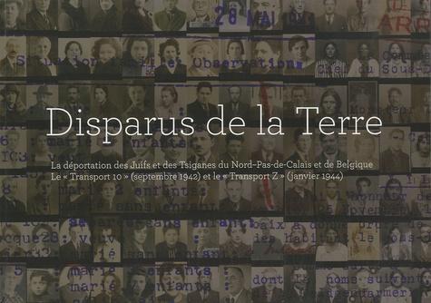 Yves Le Maner - Disparus de la Terre - La déportation des Juifs et des Tsiganes du Nord-Pas-de-Calais et de Belgique - Le "Transport 10" (septembre 1942 et le "Transport Z" (janvier 1944).
