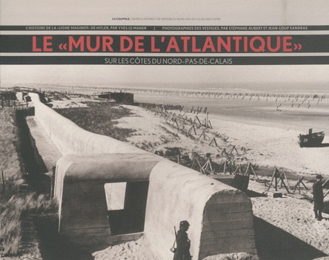 Yves Le Maner - Le "Mur de l'Atlantique" sur les côtes du Nord-Pas-de-Calais.