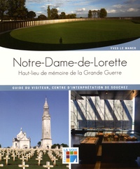 Yves Le Maner - Notre-Dame-de-Lorette - Haut lieu de mémoire de la Grande Guerre - Guide du visiteur, centre d'interprétation de Souchez.