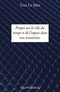  Yves Le Men - Propos sur le rôle du temps et de l’espace dans nos sensations..