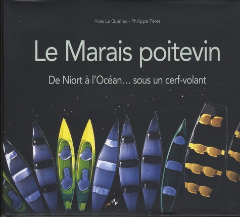 Yves Le Quellec et Philippe Féret - Le Marais poitevin - De Niort à l'Océan...sous un cerf-volant.
