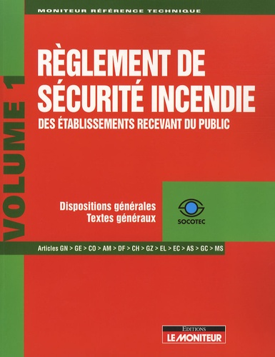 Yves Le Sellin - Règlement de sécurité incendie des établissements recevant du public - Tome 1, Dispositions générales, Textes généraux.