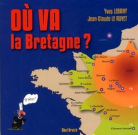 Yves Lebahy et Jean-Claude Le Ruyet - Où va la Bretagne ? - Affirmer notre identité, repenser notre société.