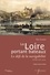La Loire portant bateaux. Le défi de la navigabilité, XVIIIe-XXe siècle