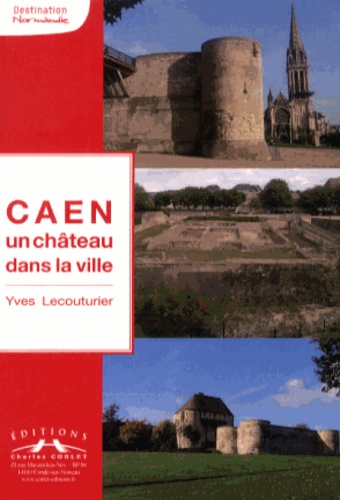 Yves Lecouturier - Caen, un château dans la ville.
