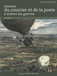 Yves Lecouturier - Histoire du courrier et de la poste à travers les guerres.