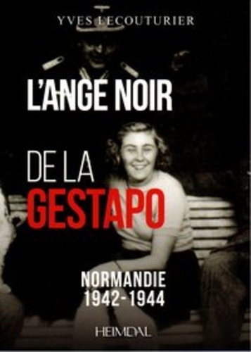 Yves Lecouturier - L'ange noir de la Gestapo - Normandie, 1942-1944.