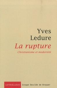 Yves Ledure - La rupture - Christianisme et modernité.