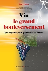 Yves Leers - Vin : le grand bouleversement - Quel vignoble pour quel climat en 2050 ?.