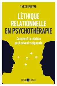 Yves Lefebvre - L'éthique relationnelle en psychothérapie - Comment la relation peut devenir soignante.