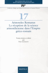 Yves Lehmann - Aristoteles Romanus : la réception de la science aristotélicienne dans l'Empire gréco-romain.
