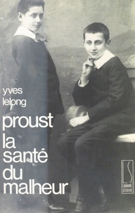 Yves Lelong - Proust : La Santé du malheur.