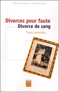 Yves Lemoine - Divorces Pour Faute. Divorce De Sang.