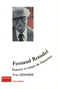 Yves Lemoine - Fernand Braudel - Espaces et temps de l'historien.