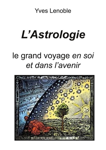 L'astrologie. le grand voyage en soi et dans l'avenir