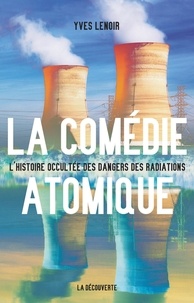 Yves Lenoir - La comédie atomique - L'histoire occultée des dangers des radiations.