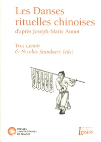 Yves Lenoir et Nicolas Standaert - Les danses rituelles chinoises d'après Joseph-Marie Amiot - Aux sources de l'ethnochorégraphie.