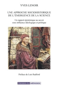 Yves Lenoir - Une approche sociohistorique de l'émergence de la science - Un rapport épistémique au savoir sous influence idéologique et politique.