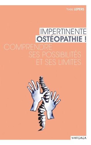 Impertinente ostéopathie !. Comprendre ses possibilités et ses limites
