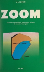 Yves Lequin et Michel Decreuse - Zoom - Exploration méthodique, impertinente, exotique du devenir d'une région.