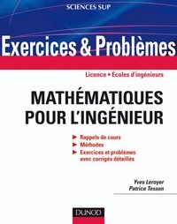Yves Leroyer et Patrice Tesson - Exercices et problèmes de mathématiques pour l'ingénieur - Rappels de cours, corrigés détaillés, méthodes.