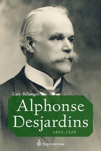 Yves Lever - Alphonse desjardins : 1854-1920.