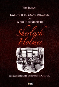 Yves Lignon - L'aventure du grand voyageur ou un curieux exploit de Sherlock Holmes - Sherlock Holmes et Rennes-le-Château.