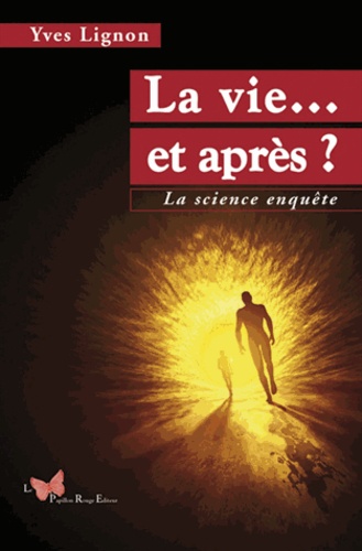 Yves Lignon - La vie... et après ? - La science enquête.