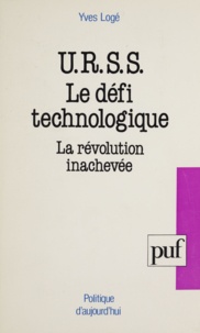 Yves Logé - URSS, le défi technologique - La révolution inachevée.