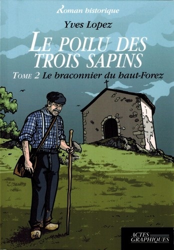 Yves Lopez - Le poilu des trois sapins Tome 2 : Le braconnier du haut-Forez.