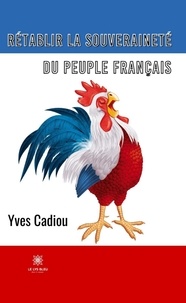 Yves Louis Cadiou - Rétablir la souveraineté du peuple français.