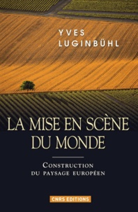 Yves Luginbühl - La mise en scène du monde - La construction du paysage européen.