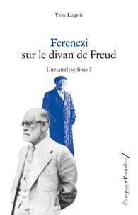 Yves Lugrin - Ferenzci sur le divan de Freud - Une analyse finie ?.