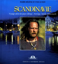 Yves Lundy et Marie-Hélène Lundy - Scandinavie. Voyage Dans Les Pays Vikings : Norvege, Suede, Danemark.