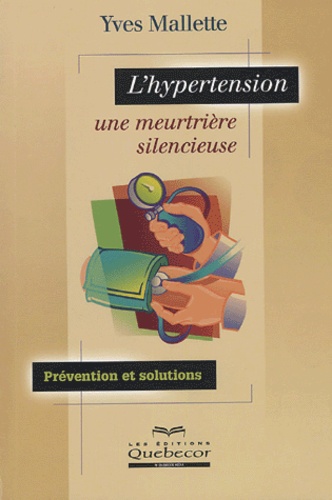 Yves Mallette - L'hypertension, une meurtrière silencieuse.