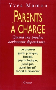 Yves Mamou - Parents A Charge. Quand Nos Proches Deviennent Dependants.