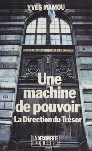 Yves Mamou - Une Machine de pouvoir - La Direction du Trésor.