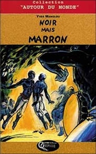 Yves Manglou - Noir mais marron - Une histoire du marronnage à l'île de la Réunion.