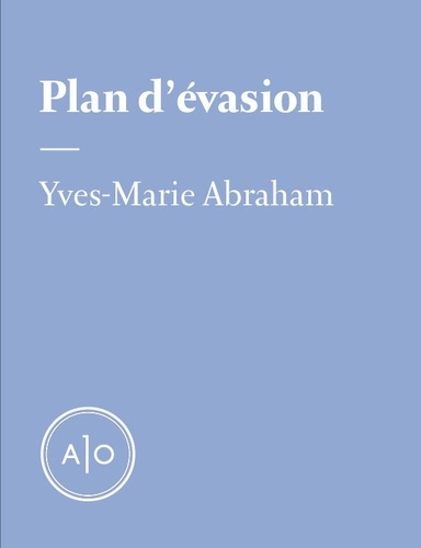 Yves-Marie Abraham - Plan d’évasion.