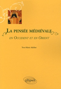 Yves-Marie Adeline - La pensée médiévale en Occident et en Orient.