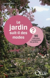 Yves-Marie Allain - Le jardin suit-il des modes ? - 90 clés pour comprendre les jardins.