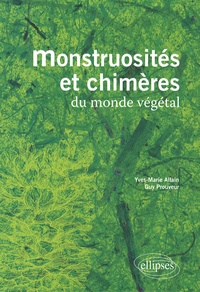 Yves-Marie Allain et Guy Prouveur - Monstruosités et chimères du monde végétal.
